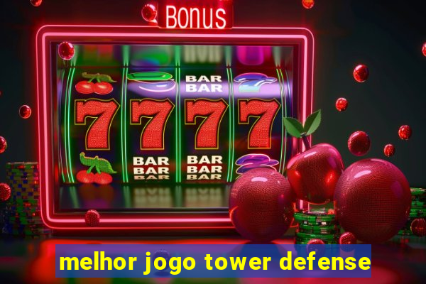 melhor jogo tower defense